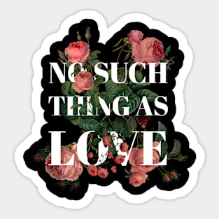 NO SUCH THING AS LOVE Sticker